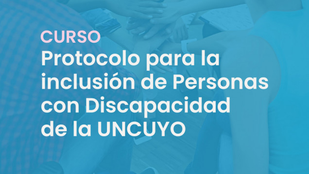 imagen Comunidad UNCUYO: inscripción abierta para curso Protocolo para la Inclusión de Personas con Discapacidad 